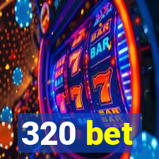 320 bet